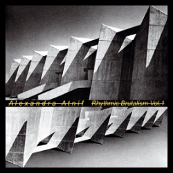 Alexandra Atnif / Rhythmic Brutalism Vol. 1