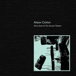 Alison Cotton / All Is Quiet At The Ancient Theatre