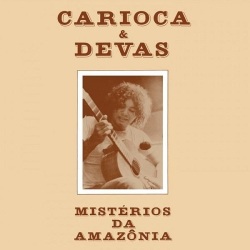 Carioca & Devas / Misterios Da Amazonia
