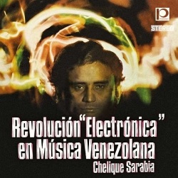 Chelique Sarabia / Revolucion Electronica En Musica Venezolana