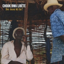 Chouk Bwa Libete / Se Nou Ki La !