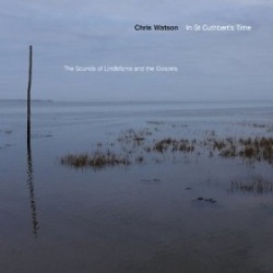 Chris Watson / In St Cuthbert's Time