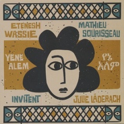 Etenesh Wassie - Mathieu Sourisseau Invitent Julie Laderach / Yene Alem