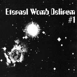 Eternal Womb Delirum / Eternal Womb Delirum #1