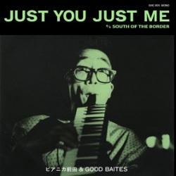 ピアニカ前田 & Good Baites / Just You Just Me