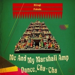 Hiiragi Fukuda / Me And My Marshall Amp