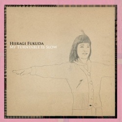 Hiiragi Fukuda (福田柊) / My Turntable is Slow