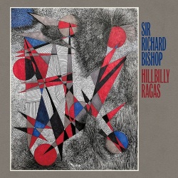 Sir Richard Bishop / Hillbilly Ragas