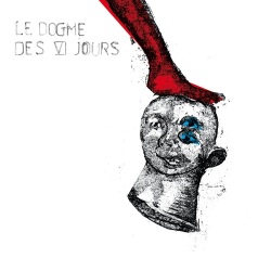 Le Dogme Des VI Jours / Le Dogme Des VI Jours