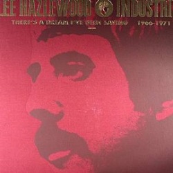 A / There's A Dream I've Been Saving: Lee Hazlewood Industries 1966 - 1971