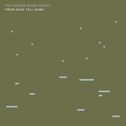 The London Sound Survey / From Dusk Till Dawn