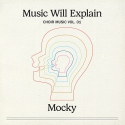Mocky / Music Will Explain (Choir Music Vol. 1)