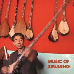 VA / Music of Xinjiang: Uyghur and Kazakh Music from Northwest Xinjiang