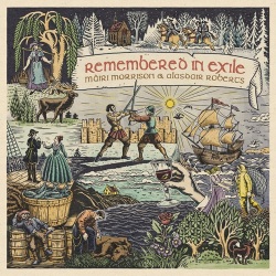 Mairi Morrison, Alasdair Roberts and Pete Johnston /  Remembered in Exile: Songs and Ballads from Nova Scotia