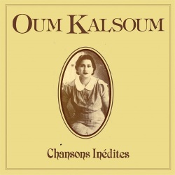 Oum Kalsoum / Chansons Ine​dites