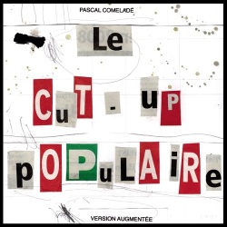 Pascal Comelade / Le Cut-Up Populaire