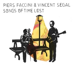 Piers Faccini & Vincent Segal / Songs Of Time Lost