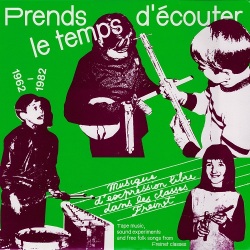 Prends Le Temps Decouter: Tape Music, Sound Experiments and Free Folk Songs by Children from Freinet Classes 1962-1982