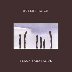 Robert Haigh / Black Sarabande