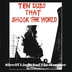 Sheriff Lindo ＆ The Hammer / Ten Dubs That Shook The World