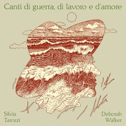 Silvia Tarozzi & Deborah Walker / Canti di guerra, di lavoro e d‘amore