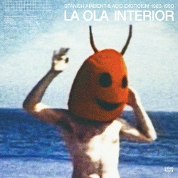 VA / La Ola Interior - Spanish Ambient & Acid Exotism 1983-1990