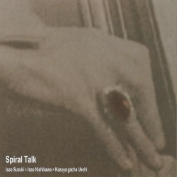 鈴木勲 + 西川勲 + 上地”gacha”一也 / Spiral Talk