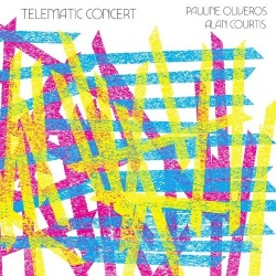 Pauline Oliveros and Alan Courtis / Telematic Concert