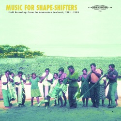 Wakuenai / Music for Shape​ - ​Shifters: Field Recordings from the Amazonian Lowlands, 1981 - ​1985