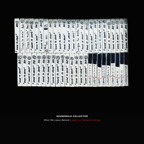 Soundwalk Collective / What we leave Behind , Jean-luc Godard