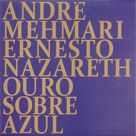 Andre Mehmari / Ernesto Nazareth Ouro Sobre Azul
