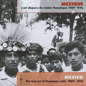 VA / Mexico：The Lost Art Of Huasteca Violin 1969-1976
