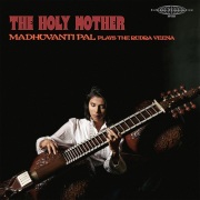 Madhuvanti Pal / The Holy Mother (Plays The Rudra Veena)