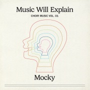 Mocky / Music Will Explain (Choir Music Vol. 1)