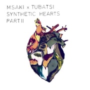MSAKI x TUBATSI / Synthetic Hearts Part II