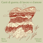 Silvia Tarozzi & Deborah Walker / Canti di guerra, di lavoro e d‘amore