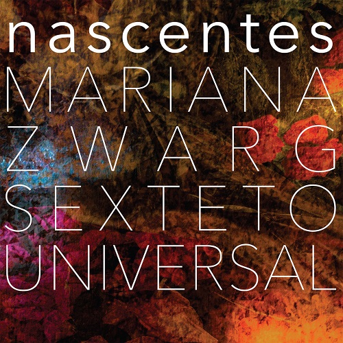 Mariana Zwarg Sexteto Universal / Nascentes