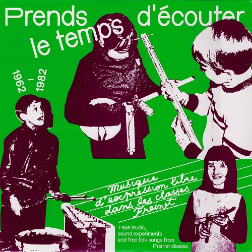 Prends Le Temps Decouter: Tape Music, Sound Experiments and Free Folk Songs by Children from Freinet Classes 1962-1982