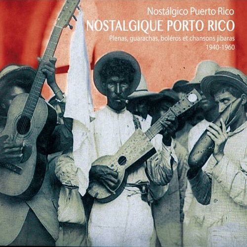 V.A. / Nostalgico Puerto Rico - Plenas, Guarachas, Boleros Et Chansons Jibaras - 1940 - 1960