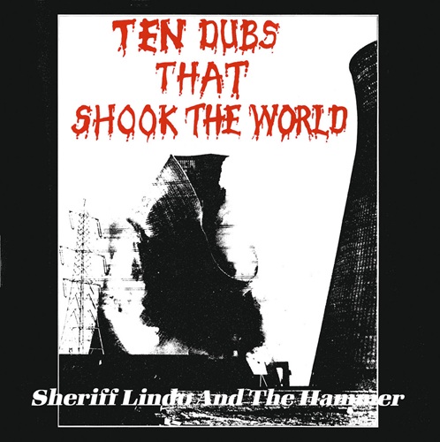 Sheriff Lindo ＆ The Hammer / Ten Dubs That Shook The World