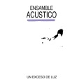 Ensamble Acustico / Un Exceso de Luz