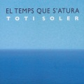 Toti Soler / El Temps Que S'atura