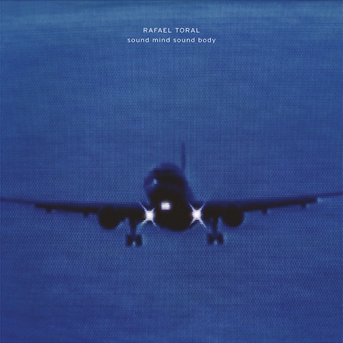 Rafael Toral / Sound Mind Sound Body