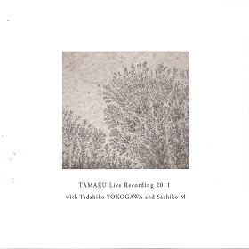 TAMARU / Live Recording 2011 with Tadahiko Yokogawa and Sachiko M