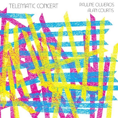 Pauline Oliveros and Alan Courtis / Telematic Concert