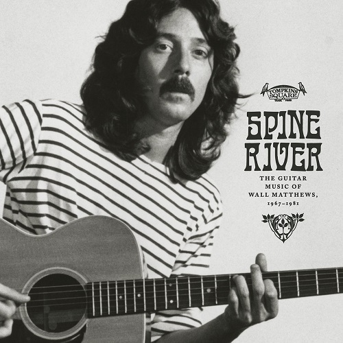 Wall Matthews / Spine River: The Guitar Music Of Wall Matthews, 1967-1981