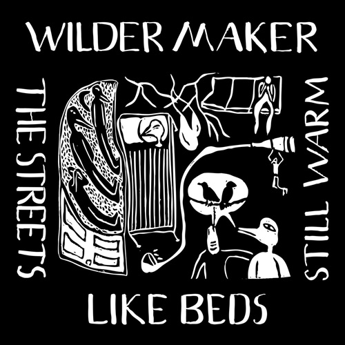 Wilder Maker / The Streets Like Beds Still Warm
