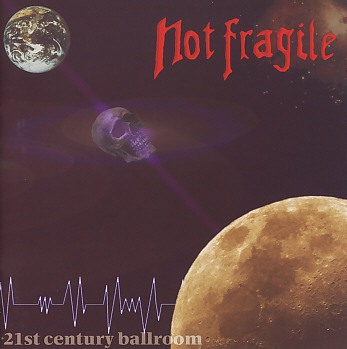 NOT FRAGILE (Germany) / 21st Century Ballroom