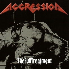 AGGRESSION (Canada) / The Full Treatment + 3