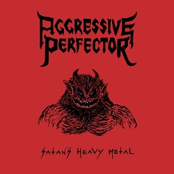 AGGRESSIVE PERFECTOR (UK) / Satan's Heavy Metal